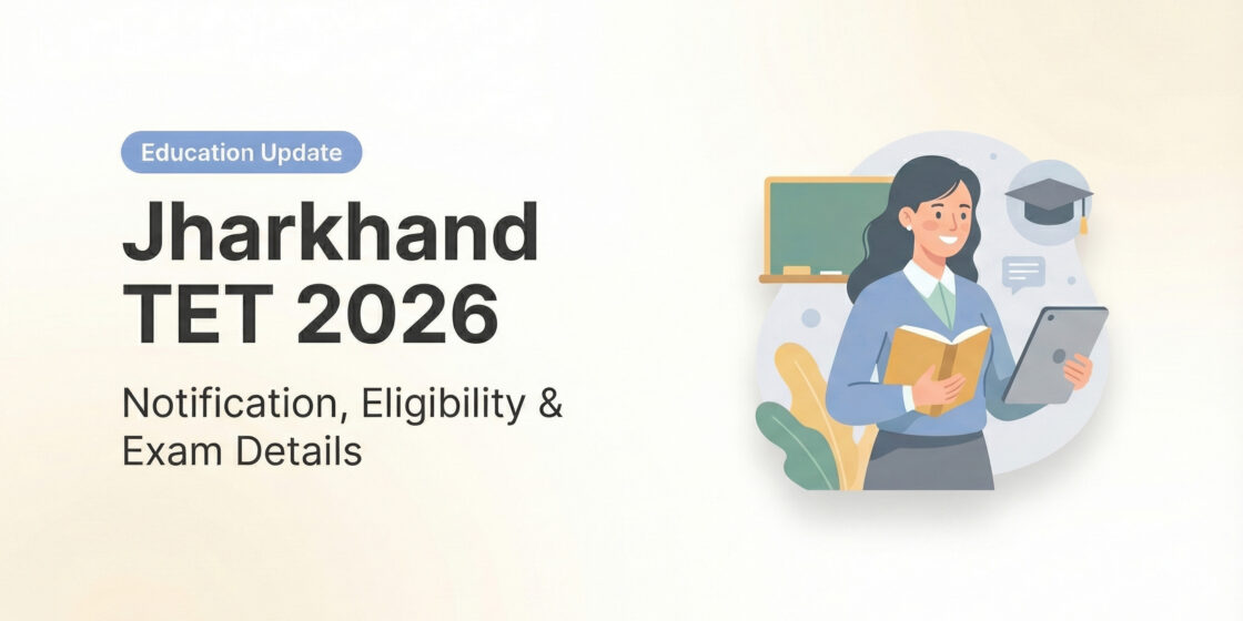 Jharkhand TET 2026 Notification, Eligibility, Syllabus & Fees