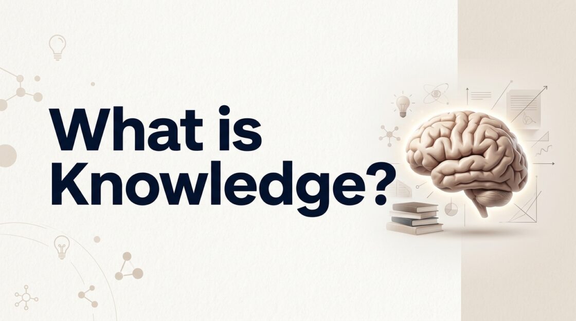 What is Knowledge? Simple Explanation with Examples